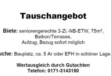 Tausche seniorengerechte helle neuwertige 3,5-Zi ETW gegen Bauplatz oder EFH