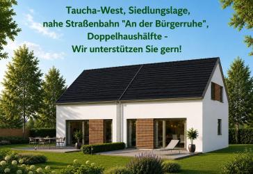 Taucha-West, Siedlungslage, nahe Straßenbahn 'An der Bürgerrruhe', Doppelhaushälfte - Wir unterstützen Sie gern!